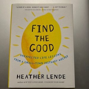 Find The Good- unexpected life lessons from a small-town obituary writer